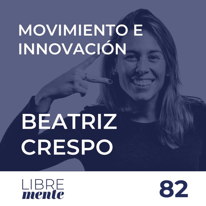 Movimiento, tecnología e innovación con Beatriz Crespo | 82