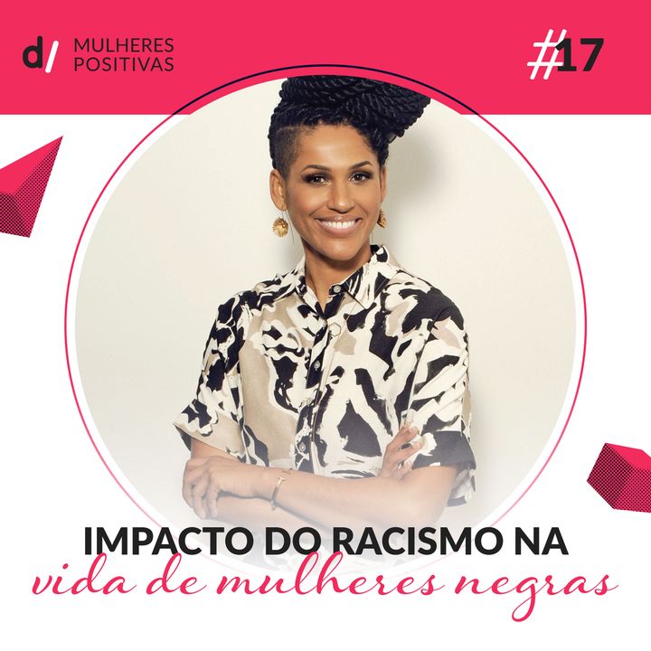 Mulheres Positivas #17 - Impacto do Racismo na vida de mulheres negras | com Alexandra Loras