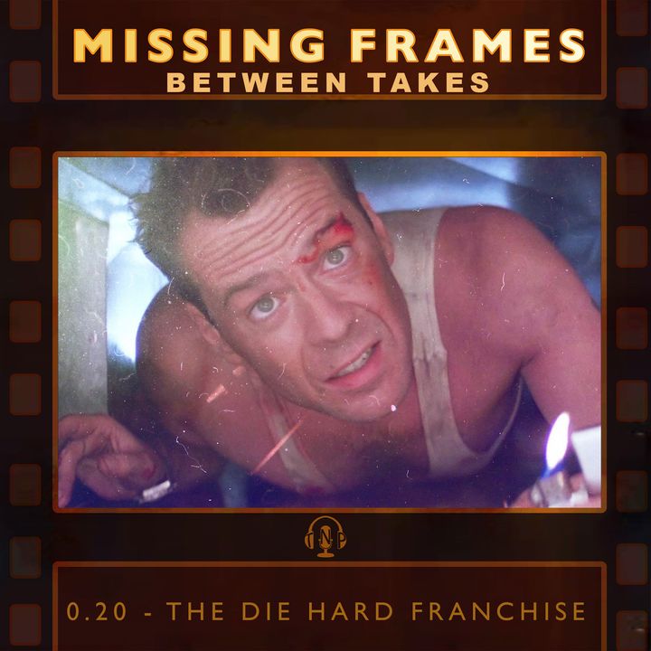Between Takes 0.20 - The Die Hard Franchise