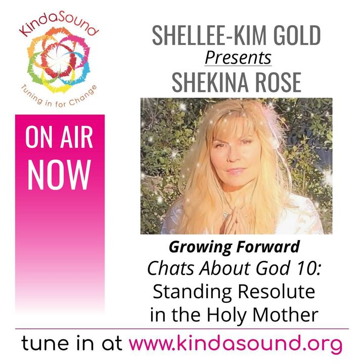 Chats About God 10: Standing Resolute in the Holy Mother | Shekina Rose on Growing Forward with Shellee-Kim Gold