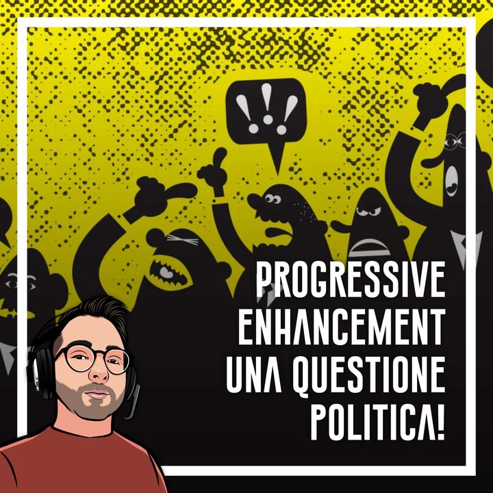 Ep.43 - Progressive Enhancement, la programmazione democratica ed etica