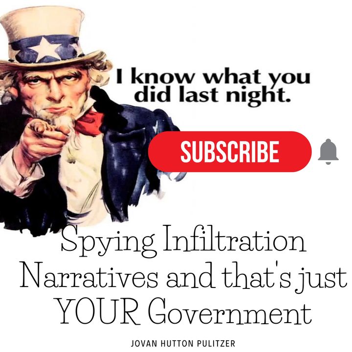 Spying Infiltration Narratives and thats just YOUR Government