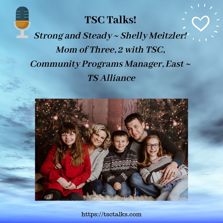 TSC Talks! Strong and Steady ~ Shelly Meitzler! Mom of Three, 2 with TSC, Community Programs Manager, East ~ TS Alliance