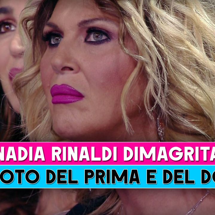 Nadia Rinaldi Dimagrita: Le Foto Del Prima E Del Dopo!