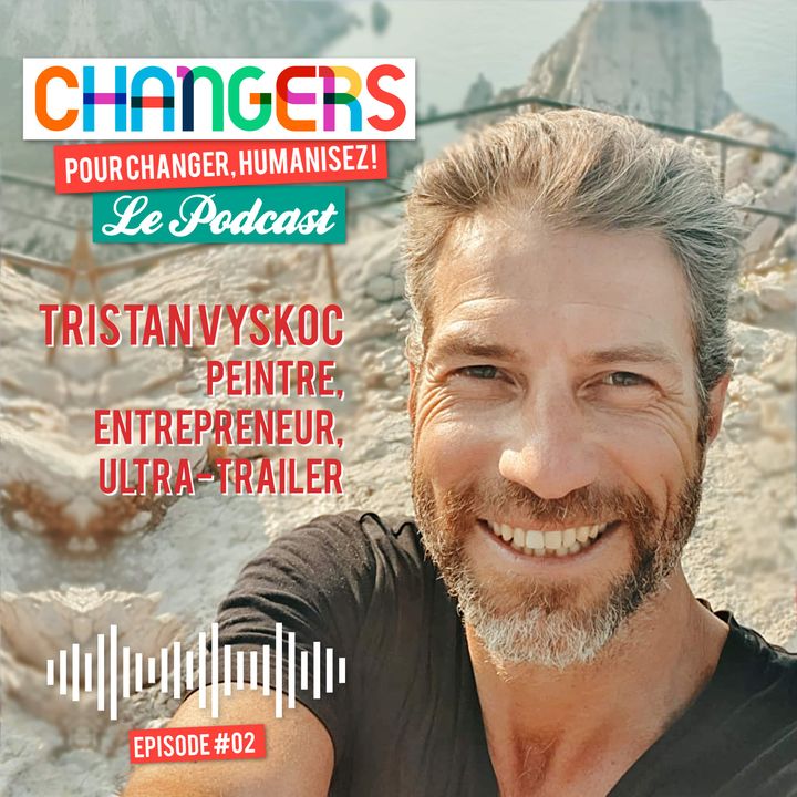 Tristan Vyskoc, artiste peintre, entrepreneur, ultra-trailer, est l'invité de Changers, le Podcast