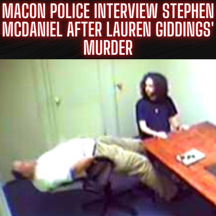 Stephen McDaniel's First Interview with Macon police after Lauren Giddings' Murder