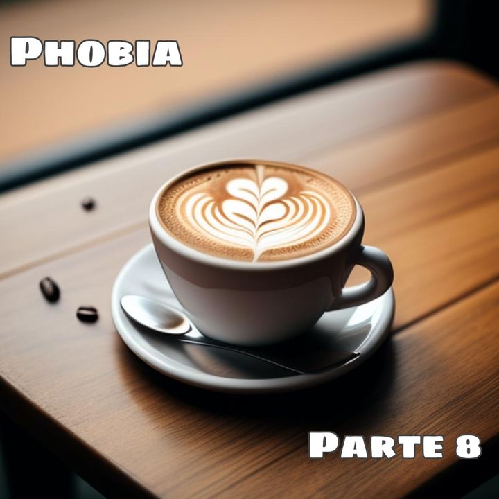 Phobia | Parte 8