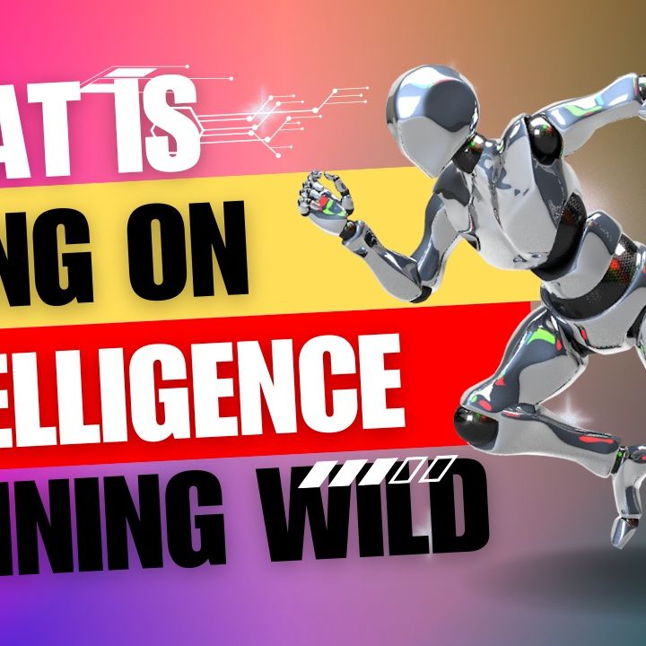 Intelligence Running Wild!!!
