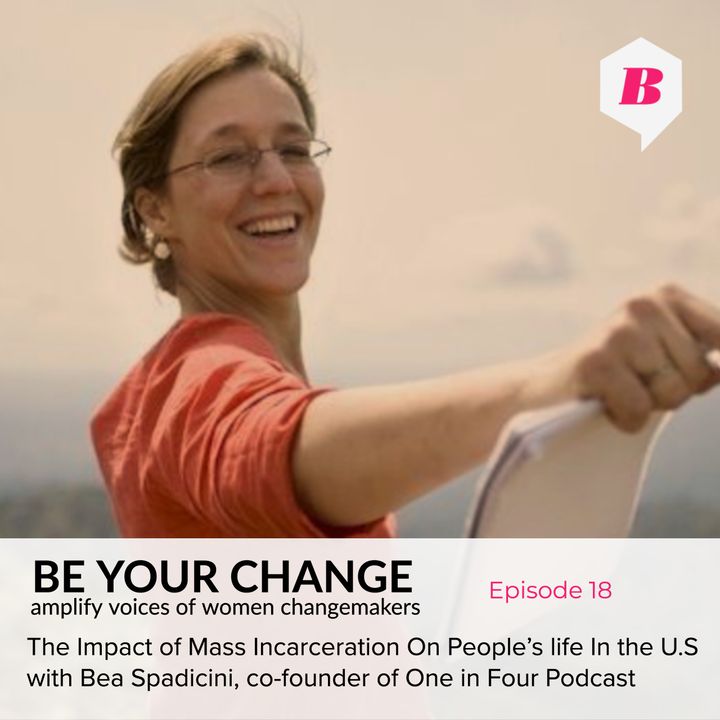 The Impact of Mass Incarceration On People’s life In the U.S with Bea Spadicini, co-founder of One in Four Podcast