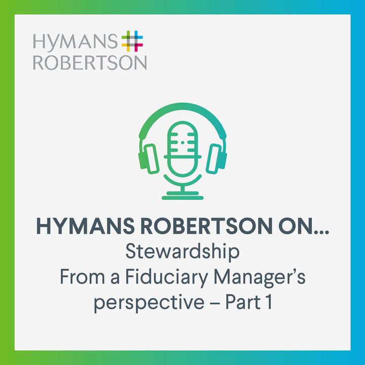 Stewardship from a Fiduciary Manager's perspective (Part 1) - Episode 47