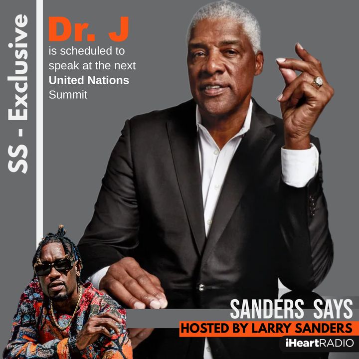 SANDERS SAYS - LARRY SANDERS and DR. J - EXCLUSIVES INSIDE . ..