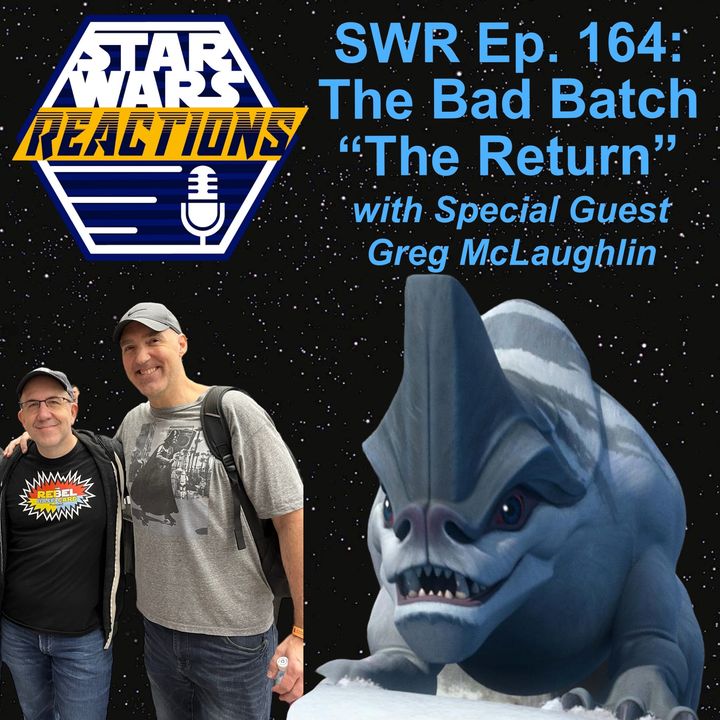 SWR Ep. 164: The Bad Batch "The Return" with Greg McLaughlin