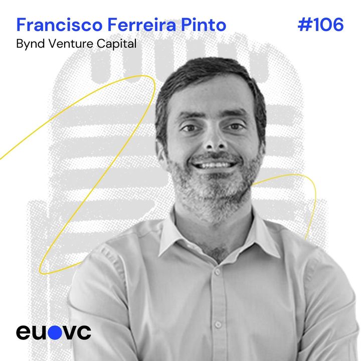 #106 Francisco Ferreira Pinto, Bynd Venture Capital