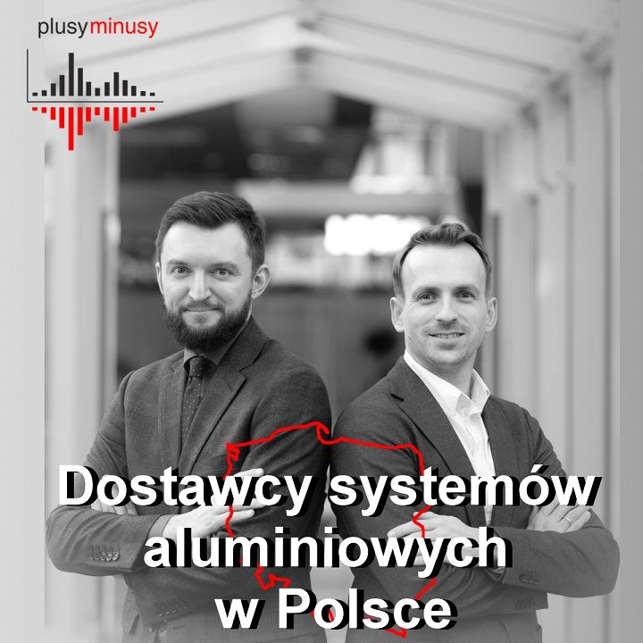 Plusy, minusy #26 – Dostawcy systemów aluminiowych w Polsce