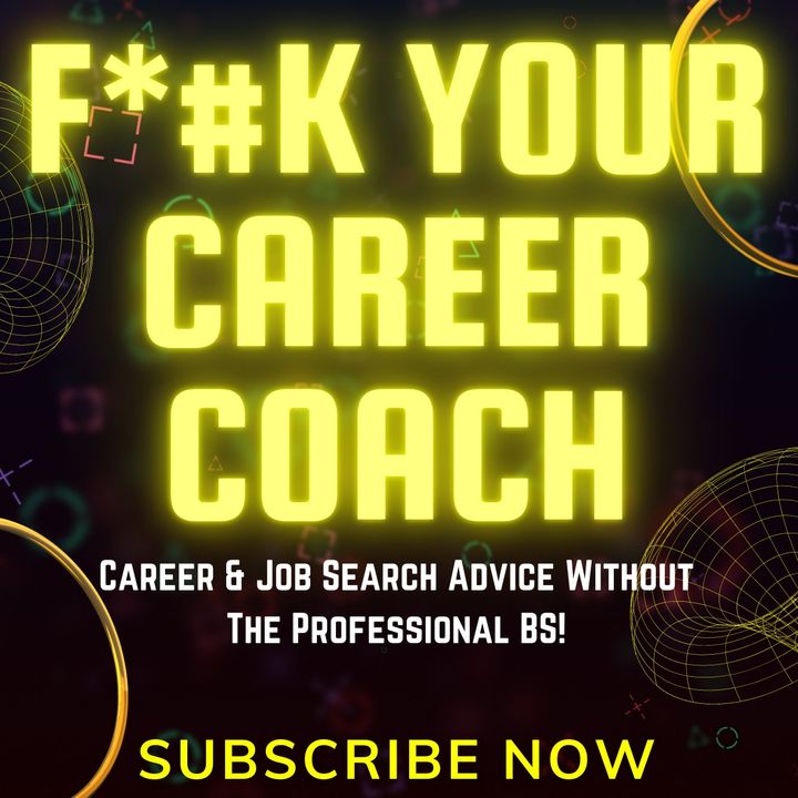 F*#K YOUR CAREER COACH- Career Advice Without The BS!