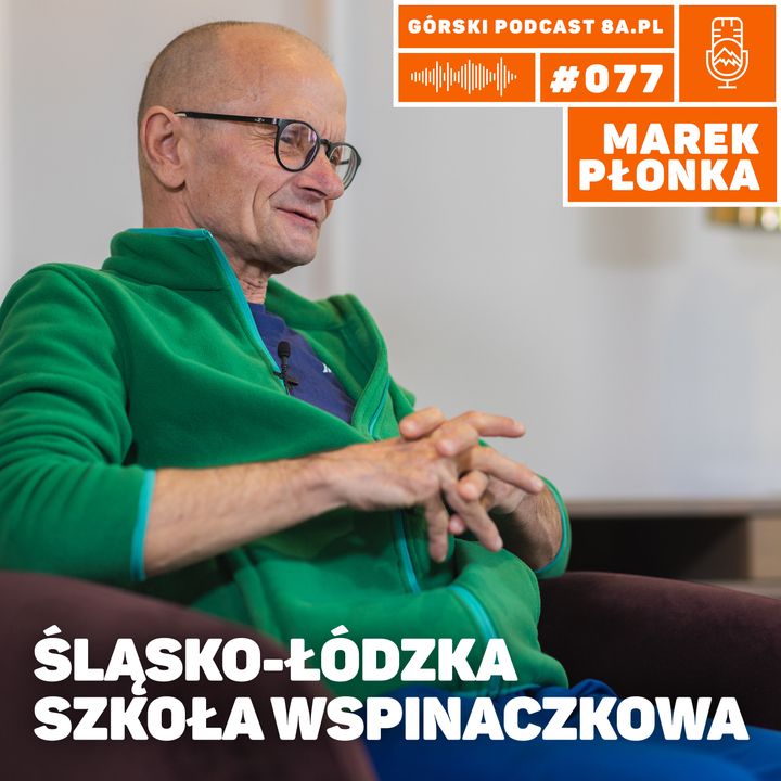 #076 8a.pl - Marek Płonka. Zawsze od dołu. Śląsko-łódzka szkoła wspinaczkowa.