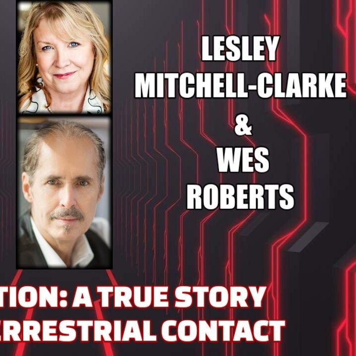 Intersection - A True Story of Extraterrestrial Contact w/ Lesley Mitchell Clarke & Wes Roberts