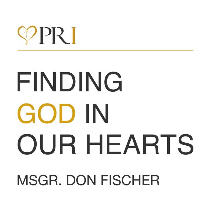 Finding God In Our Hearts with Msgr. Don Fischer