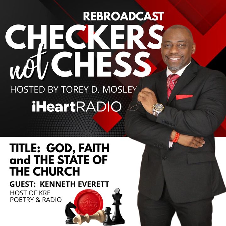 REBROADCAST - CHECKERS NOT CHESS, HOSTED BY TOREY D. MOSLEY, SR. (GUEST:  KEN EVERETT)
