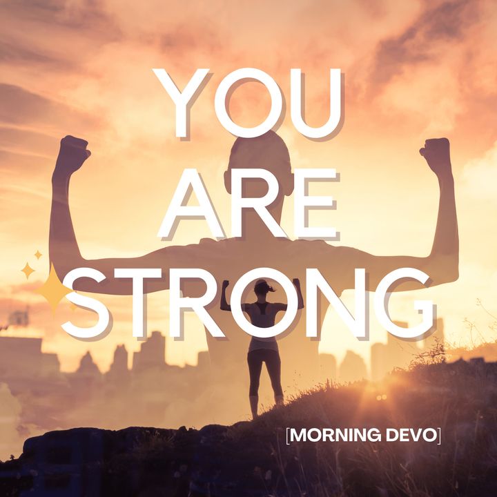 You Are Strong [Morning Devo]