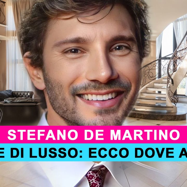 Stefano De Martino: Tutto Sulle Sue Case Di Lusso!