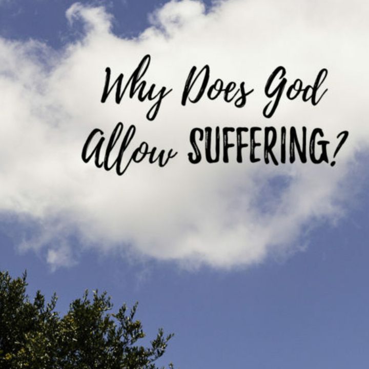 Episode 92: Why Does God Allow Pain and Suffering?
