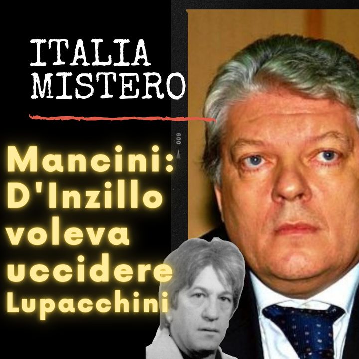 Antonio Mancini D'Inzillo voleva uccidere Lupacchini