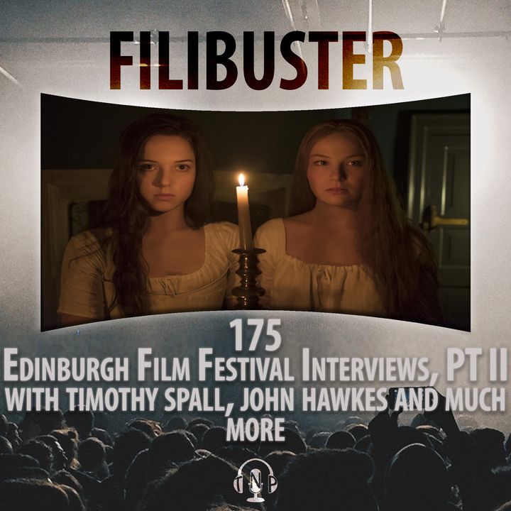 175 - Edinburgh Film Festival Interviews, Part II with Timothy Spall, John Hawkes and more!