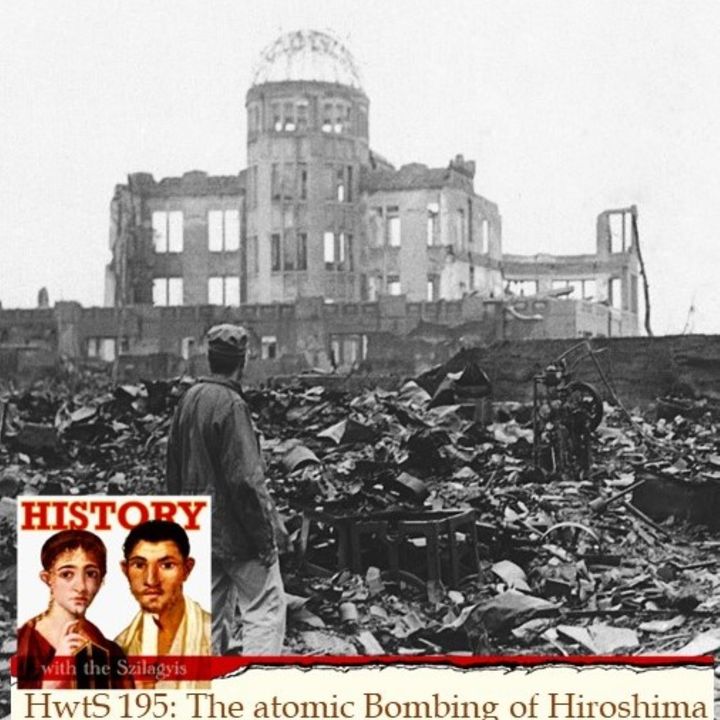 HwtS 195: The Atomic Bombing of Hiroshima