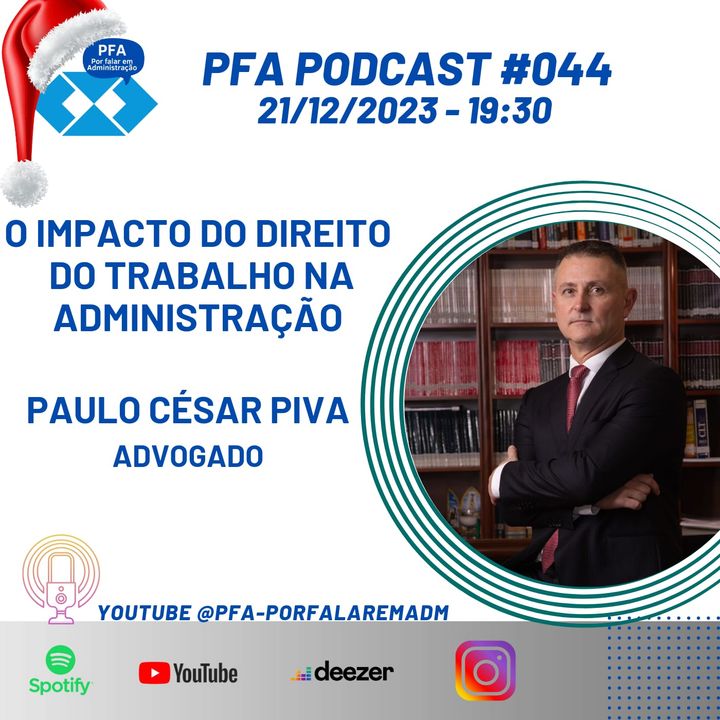 PFA #044 - O IMPACTO DO DIREITO DO TRABALHO NA ADMINISTRAÇÃO - PAULO CESAR PIVA (ADVOGADO)_Podcast