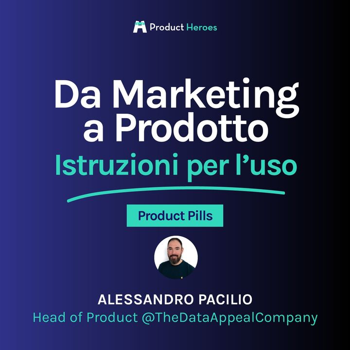 [Product Pills] Da Marketing a Prodotto: istruzioni per l'uso - Con Alessandro Pacilio, Head of Product @The Data Appeal Company