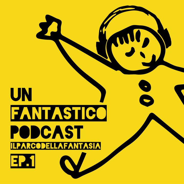 Il Parco della Fantasia - Un Fantastico Podcast - Ep. 1