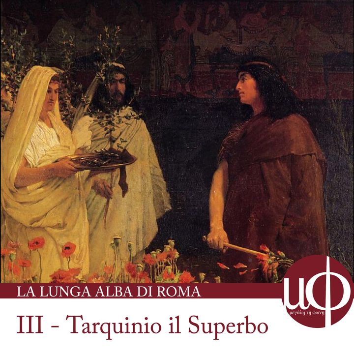 La lunga Alba di Roma - Tarquinio il Superbo: dalla gloria alla cacciata  - terza puntata