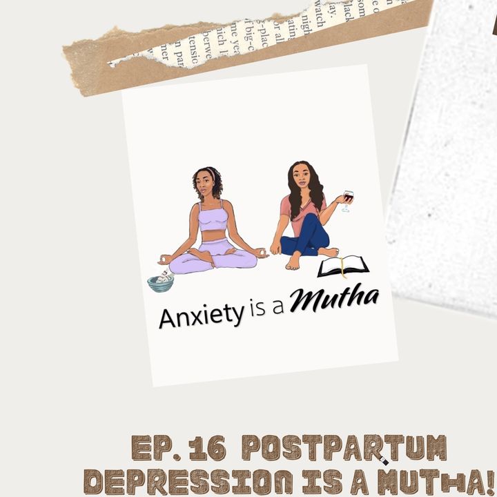 Ep 16 Postpartum Depression is a Mutha!