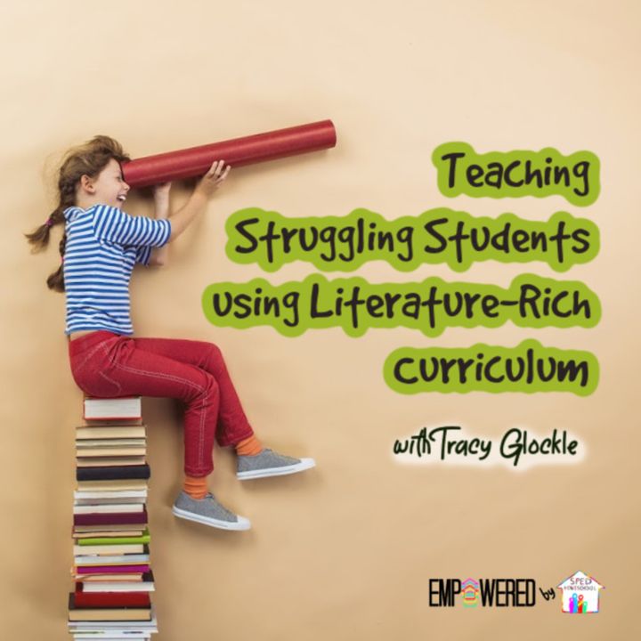 Episode 138: Teaching Struggling Students using Literature-Rich Curriculum