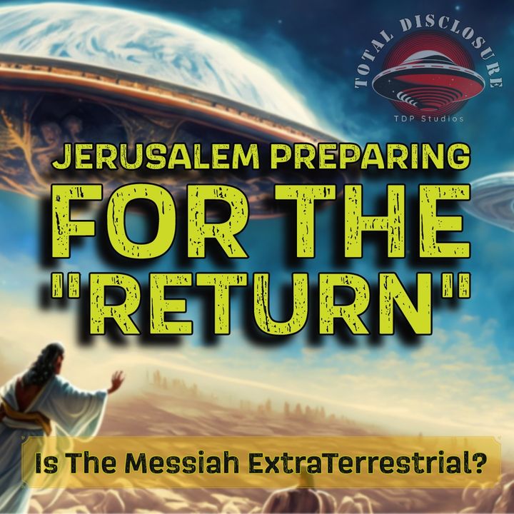 #110: ISRAEL PREPARING FOR THE "RETURN" OF THE MESSIAH-> IS THE MESSIAH EXTRATERRESTRIAL/ALIEN???