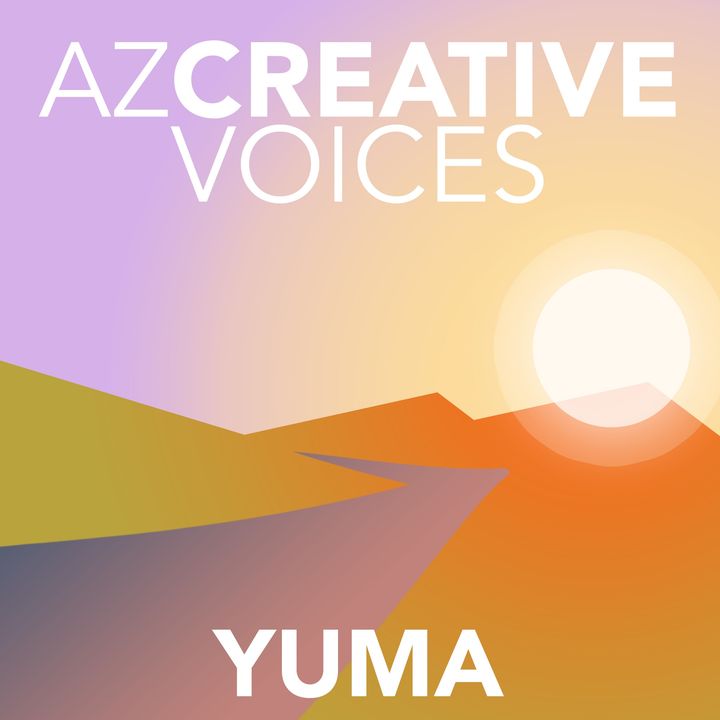 AZ Creative Voices podcast: Yuma