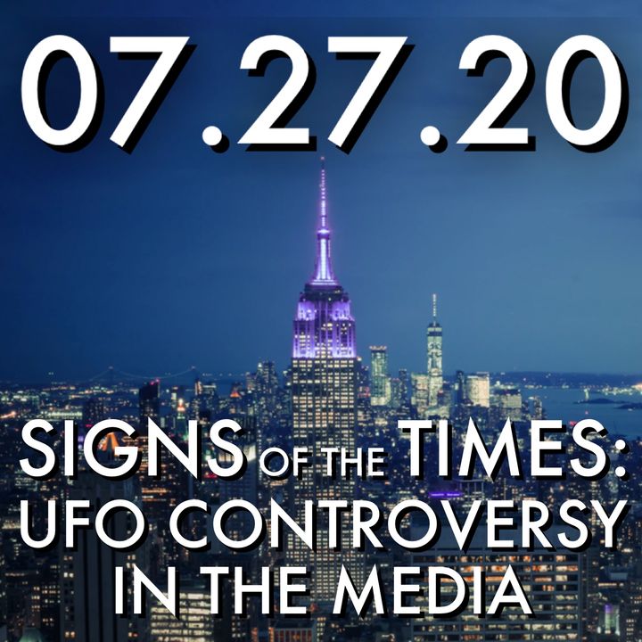 Signs of the Times: The UFO Controversy in the Media | MHP 07.27.20.