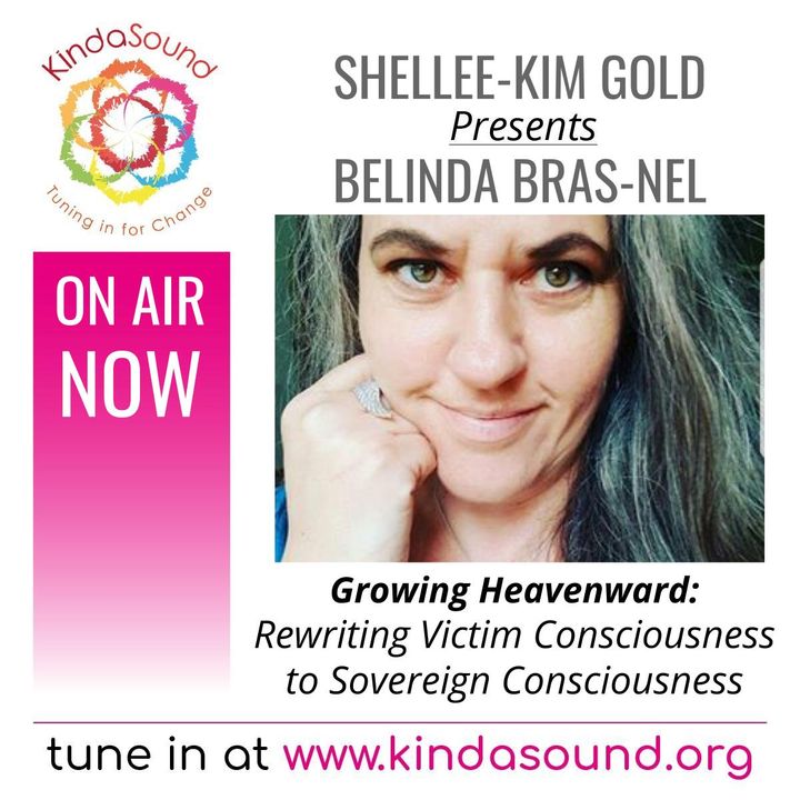 Rewriting Victim Consciousness to Sovereign Consciousness | Belinda Bras-Nel on Growing Heavenward with Shellee-Kim Gold