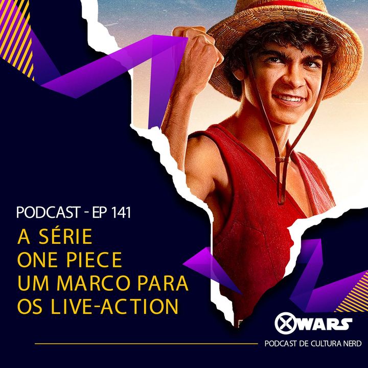 Xwars #141 A Série One Piece : Um Marco para os Live-Action