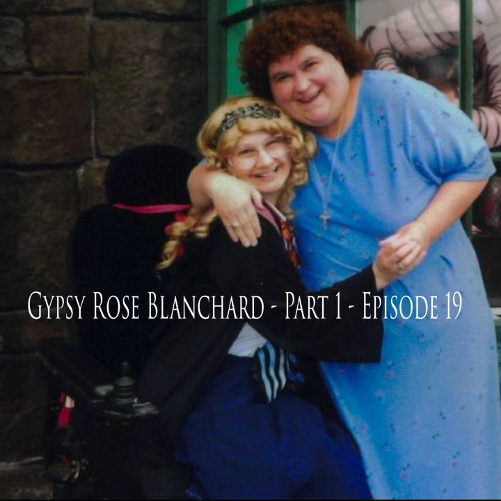 Gypsy Rose Blanchard - Part 1 - Episode 19