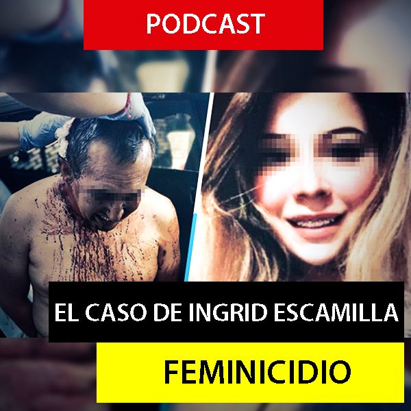 El Terrible Caso De Ingrid Escamilla