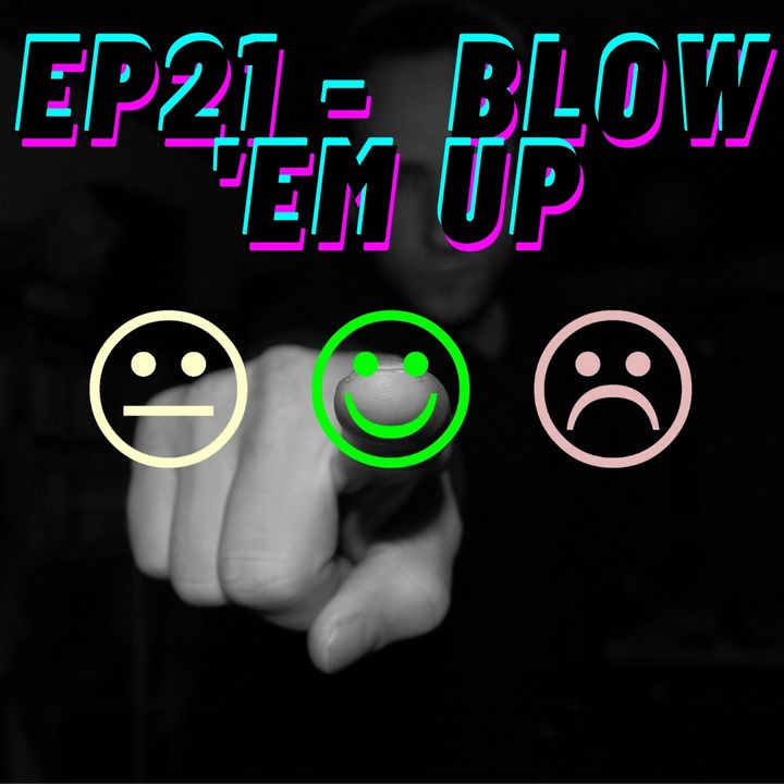 Ep21 - Blow 'Em Up