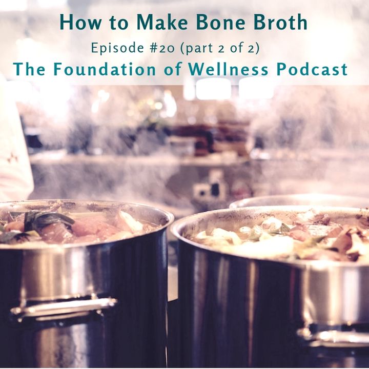 #20: How to Make Bone Broth Step-by-Step, and Where to Get Quality Bones (2 of 2)