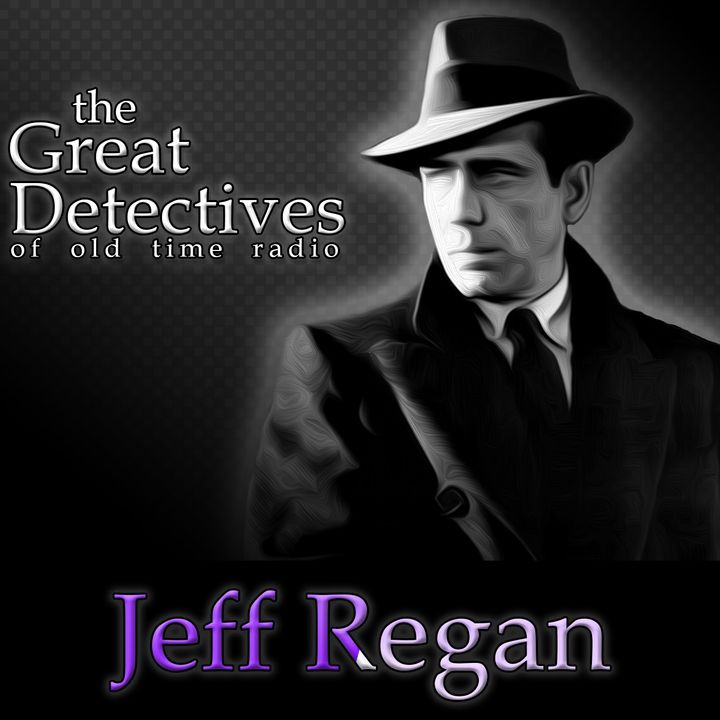 The Great Detectives Present Jeff Regan (Old Time Radio)