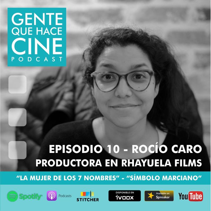 EP10 CINE Y PRODUCCIÓN EJECUTIVA: Rocío Caro
