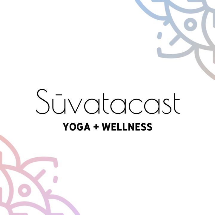 Suvatacast: Yoga + Wellness