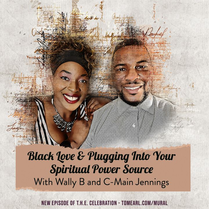 Black Love & Plugging Into Your Spiritual Power Source With Wally B and C-Main Jennings