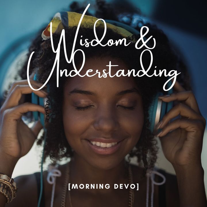 Wisdom & Understanding [Morning Devo]