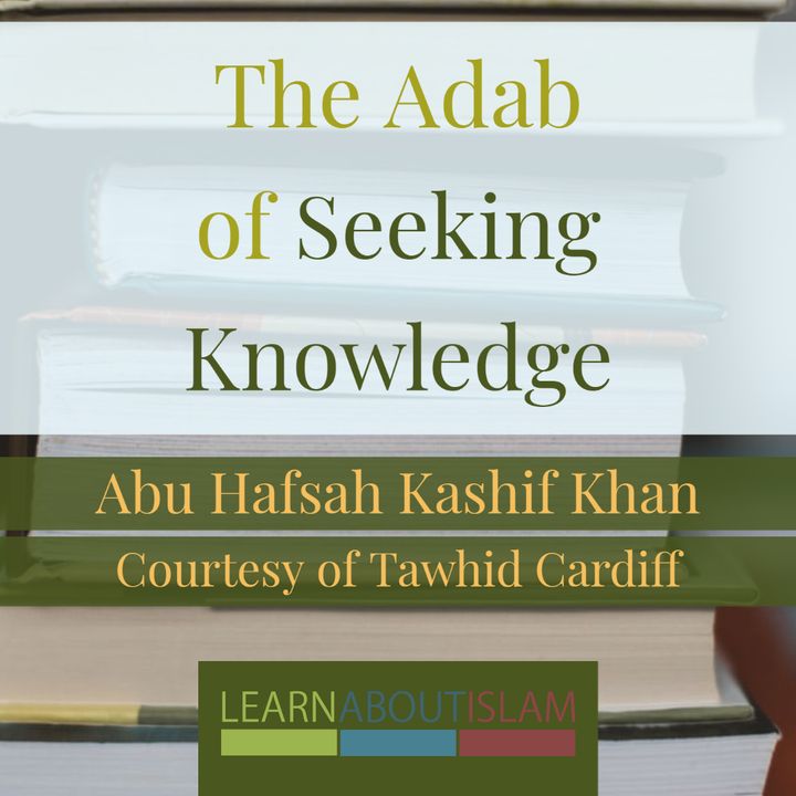 The Adab of Seeking Knowledge-Abu Hafsah